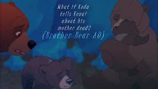 What if Koda tells Kenai about his mother death PART 2 Brother Bear AU [upl. by Aleac96]