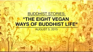 BUDDHIST STORIES THE EIGHT VEGAN WAYS OF BUDDHIST LIFE  Aug 5 2015 [upl. by Aitnom]