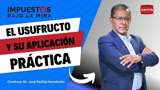 El usufructo y su aplicación práctica  Impuestos bajo la mira [upl. by Afira]