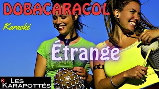 Dobacaracol  Étrange Karaoké [upl. by Darell289]