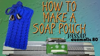 How to Knit a Soap Pouch on Passap Duomatic 80 Knitting Machine 🧼🧶 [upl. by Nonnag759]