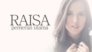 LIRIKVIDEO Raisa  Pemeran Utama [upl. by Arikaahs885]