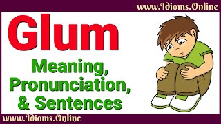 Glum Meaning and Pronunciation  Advanced English Vocabulary [upl. by Karen207]