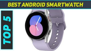 Top 5 Android Smartwatch in 2024 [upl. by Jillayne698]