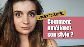 Comment améliorer son style   Conseils décriture [upl. by Allayne]