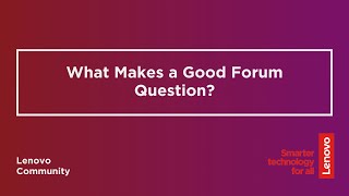 What Makes a Good Forum Question  Lenovo Community [upl. by Alexis]