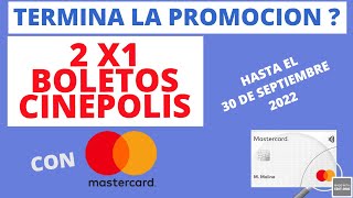 SE TERMINA LA PROMOCIÓN 2X1 BOLETOS CINEPOLIS CON MASTERCARD  SE EXTIENDE HASTA SEPTIEMBRE 2022 [upl. by Methuselah]