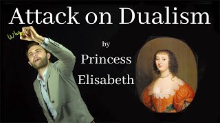 Princess Elisabeths attack on Descartes Dualist Theory of Mind from 1643 [upl. by Cayla45]