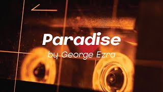 Paradise by George Ezra [upl. by Llirpa]