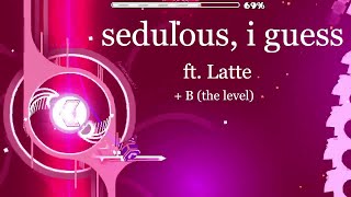 Sedulous  other stuff  Geometry Dash [upl. by Kata700]