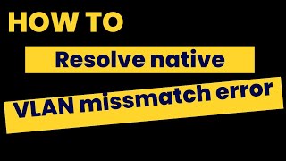 How to resolve native vlan mismatch error  Byterx Technology [upl. by Astrahan]