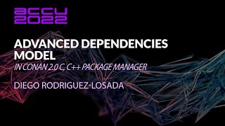 Advanced Dependencies Model in Conan 20 C C Package Manager  Diego RodriguezLosada  ACCU 2022 [upl. by Caralie]