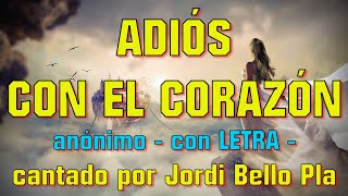 ADIOS CON EL CORAZON  anónimo  con LETRA  cantada por Jordi Bello Pla [upl. by Noslien]