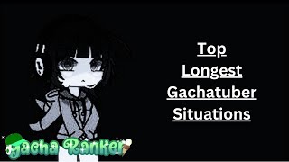 Top Longest Gachatuber Situations [upl. by Jacobo13]