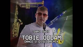 SAMI SWOI  TOBIE ODDAM DANCE 2 DISCO REMIX [upl. by Dorry]