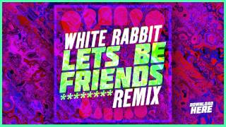 White Rabbit  Lets Be Friends Remix [upl. by Brady]