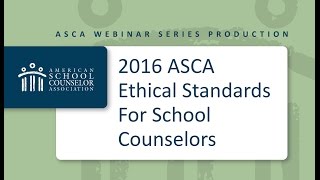 2016 ASCA Webinar Series 2016 ASCA Ethical Standards for School Counselors [upl. by Woodall]