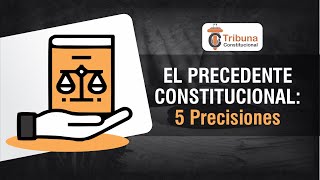 El Precedente Constitucional 5 precisiones  TC 478 [upl. by Slemmer]