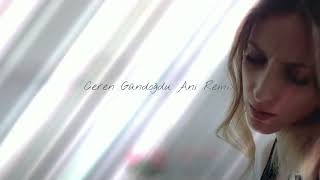 Ceren Gündoğdu Ani Remix [upl. by Bonis]