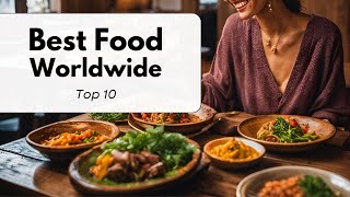 Top 10 World Cuisines  Iconic Dishes and Flavors You Need to Try  Best Food Worldwide [upl. by Gilbertina907]