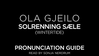 Pronunciation Guide SOLRENNING SÆLEWINTERTIDE Gjeilo [upl. by Ayor]