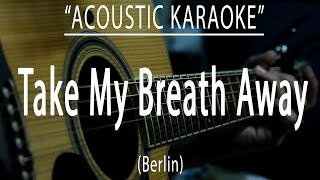 Take my breath away  Berlin Acoustic karaoke [upl. by Naimad]