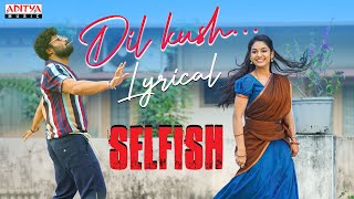 Dil Kush Lyrical Song  Selfish Songs  Ashish Ivana  Mickey J Meyer  Javed Ali  Vishal Kasi [upl. by Nadabus]