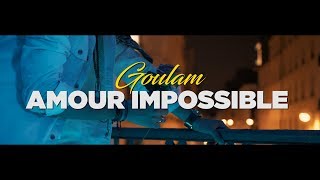 Goulam  Amour Impossible Clip Officiel [upl. by Suriaj]