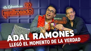 ADAL RAMONES llegó el MOMENTO DE LA VERDAD  La entrevista con Yordi Rosado [upl. by Nahsor]