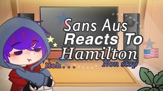 Sans Aus react to Hamilton  Non stop  Yes only one   read Desc [upl. by Siouxie]