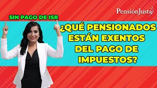 ¿Qué pensionados están exentos del pago de impuestos [upl. by Oicnedurp]