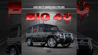 Lazie Locz x Casper Locs x Tito Locs  quotBig 40quot [upl. by Rebmeced]