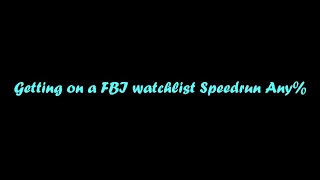 Getting put on an FBI watchlist Speedrun Any [upl. by Noiram]