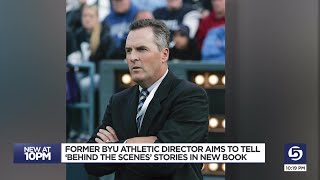 Former BYU athletic director aims to tell ‘behind the scenes’ stories in new book [upl. by Cammy]