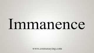 How To Say Immanence [upl. by Jardena]