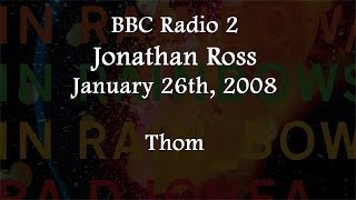 20080126 BBC Radio 2 Jonathan Ross Thom [upl. by Soinotna]