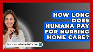 How Long Does HUMANA Pay For Nursing Home Care  InsuranceGuide360com [upl. by Clay723]