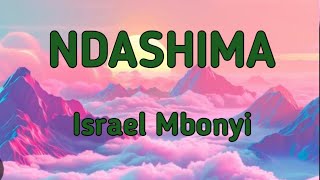 Israel Mbonyi  Ndashima Lyrics [upl. by Yerdna858]