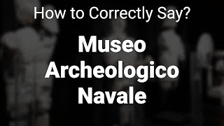 How to Correctly Pronounce Museo Archeologico Navale Sardinia Italy [upl. by Allegna]