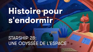 Histoire pour sendormir  Starship 28 Une odyssée de lespace  BetterSleep [upl. by Tudor650]