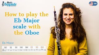 How To Play the SCALE Eb MAJOR with the OBOE  Oboe Lesson  MusicBayside Oboe [upl. by Naujej49]