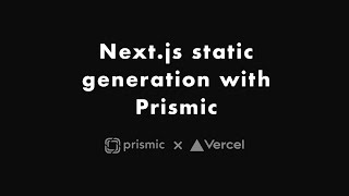 Nextjs static generation with Prismic  Prismic x Vercel Webinar [upl. by Adniled108]