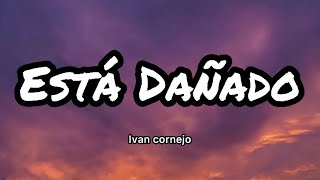 Ivan Cornejo  Está Dañado LetrasLyrics [upl. by Amberly]