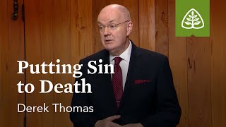 Putting Sin to Death Romans 8 with Derek Thomas [upl. by Itram130]