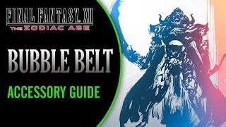 Final Fantasy XII The Zodiac Age  BUBBLE BELT  Accessory Guide Tips and Tricks [upl. by Jonathon]