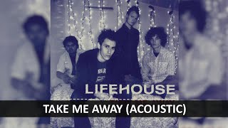 LIFEHOUSE  TAKE ME AWAY ACOUSTIC LYRICS [upl. by Ayat]