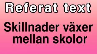 Referat text Skillnader mellan skolor växer i Sverige🇸🇪 نص ريفيرات [upl. by Thekla325]