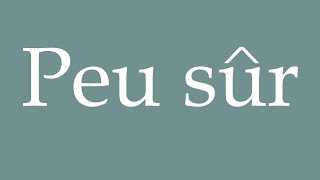 How to Pronounce Peu sûr Unsure Correctly in French [upl. by Andria]