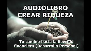 AUDIOLIBRO CREAR RIQUEZA Tu camino hacia la libertad financiera [upl. by Charity]