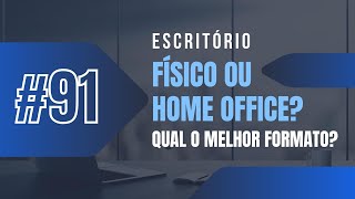 ESCRITÓRIO FÍSICO OU HOME OFFICE QUAL MELHOR FORMATO 91 [upl. by Amedeo]